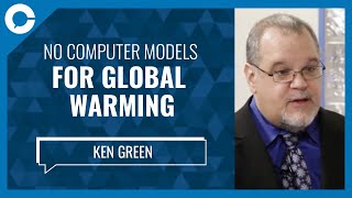 No Computer Models for Global Warming w Dr Ken Green Fraser Institute [upl. by Worrell]