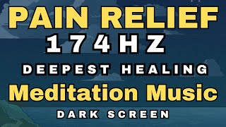 🌻 12 Hrs Sleep Music for Pain Relief 🌻 174 hz Deepest Healing Solfeggio 🌻 Dark Screen Deep Sleep [upl. by Nosduj]