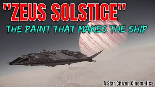 Zeus Solstice  The Paint That Makes The Ship  A Star Citizen Cinematics 4K [upl. by Hathaway]