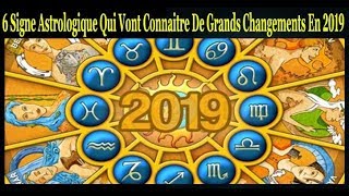 Les 6 Signe Astrologique Qui Vont Connaitre De Grands Changements En 2019 [upl. by Ytomit195]