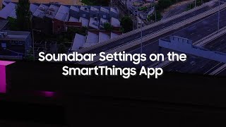 Soundbar Settings on the SmartThings App [upl. by Ecnar]