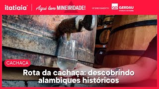 CONHEÇA MAIS SOBRE A ROTA DA CACHAÇA E ALAMBIQUES HISTÓRICOS DE MINAS  AQUI TEM MINEIRIDADE [upl. by Ominorej734]