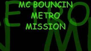 MC Bouncin  Metro Mission [upl. by Koser]