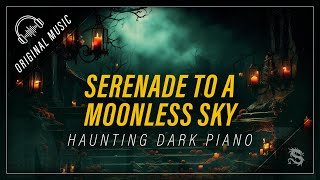 SERENADE TO A MOONLESS SKY Haunting Dark Piano Music [upl. by Eceinahs182]