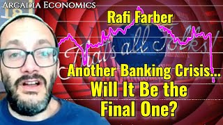 Rafi Farber Another Banking Crisis Takes Shape Will It Be the Final One [upl. by Annailuj969]