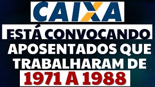 URGENTE APOSENTADO QUE TRABALHOU DE 1971 A 1988  A CAIXA ESTÁ CONVOCANCO PRA TE PAGAR UMA BOLADA [upl. by Nigel788]