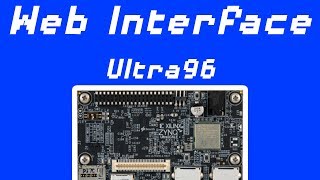 96Boards Ultra96 Web Interface Guide [upl. by Leontyne]