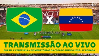 BRASIL X VENEZUELA TRANSMISSÃO AO VIVO DIRETO DE MATURIN  ELIMINATÓRIAS DA COPA DO MUNDO 2026 [upl. by Harley]