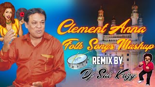 Clement Anna New Folk Songs Mashup Remix By Dj Sai KrizY [upl. by Yelyab]