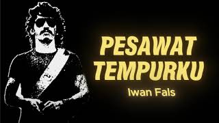 PESAWAT TEMPURKU  IWAN FALS  LIRIK LAGU IWAN FALS TERBAIK [upl. by Ellenij]