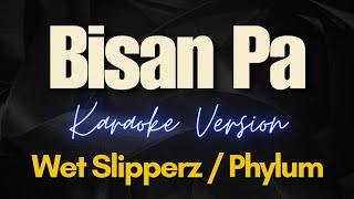 Bisan Pa  PhylumWet Slipperz Karaoke [upl. by Netfa161]