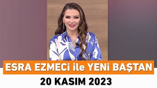 Esra Ezmeci ile Yeni Baştan 20 Kasım 2023 [upl. by Marco]