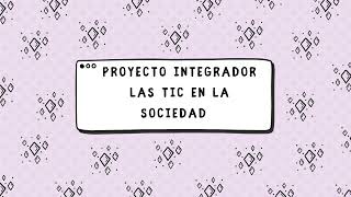 proyecto integrador Las TIC en la sociedad [upl. by Onailil]