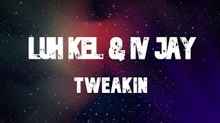 Luh Kel amp IV Jay  Tweakin Lyrics [upl. by Beattie808]