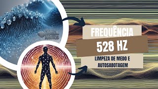 Frequência de onda 528Hz  Limpeza de Medo e Autossabotagem [upl. by Pouncey86]