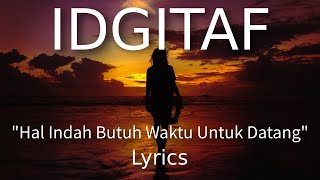 Lirik Lagu IDGITAF  quotHal Indah Butuh Waktu Untuk Datangquot [upl. by Atiloj641]