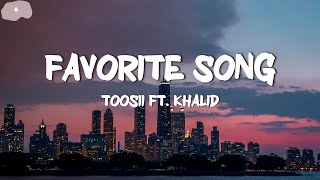 Toosii  Favorite Song Lyrics ft Khalid [upl. by Evalyn]