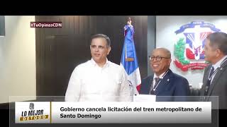 Gobierno cancela licitación del tren metropolitano de Santo Domingo [upl. by Atikal]