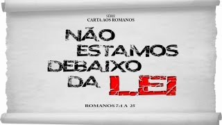 Não estamos debaixo da Lei  Série em Romanos Rm 7125 [upl. by Asit912]