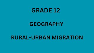 Grade 12 Geography RuralUrban Migration [upl. by Bruns615]