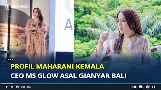 Profil Maharani Kemala CEO MS Glow Asal Gianyar Bali [upl. by Ennaeus]