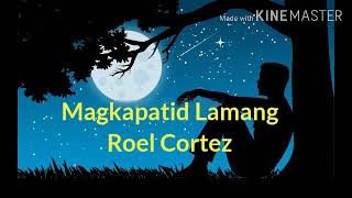 Makapatid LamangRoel Cortez [upl. by Eussoj134]