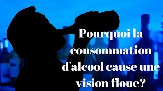 Pourquoi la consommation dalcool cause une vision floue [upl. by Rebekah]