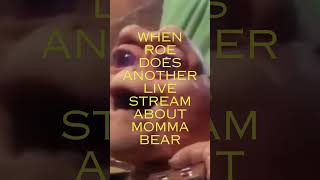 When Roe does ANOTHER live stream about imthatbytchmommabear601 [upl. by Llaccm389]