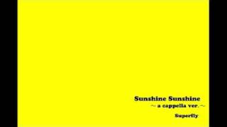 Superfly  Sunshine Sunshine 〜a cappella ver〜 [upl. by Zeke]