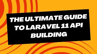 The Ultimate Guide to Laravel 11 API Building [upl. by Lierbag450]