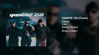 Yandel Feid Daddy Yankee  Yankee 150 Clean Version [upl. by Stephenie420]