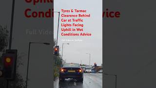 Stop at Traffic Lights Give Tyres amp Tarmac Clearance Behind Car Facing Uphill in Wet Conditions you [upl. by Luapnoj]