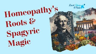 Homeopathys German Roots amp The Magic of Spagyric Extracts [upl. by Ayor250]