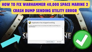 How To Fix Warhammer 40000 Space Marine 2 Crash Dump Sending Utility Error [upl. by Rhodes]