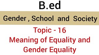 Meaning of Equality and Gender Equality Topic  16  subject  gender school and society  bed [upl. by Harriett]