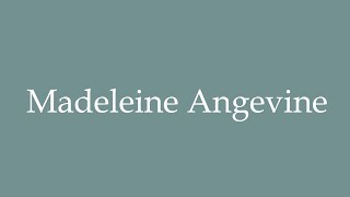 How to Pronounce Madeleine Angevine Correctly in French [upl. by Uoliram]