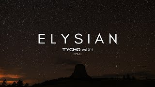 Elysian  Tycho  Mix Collection Pt1amp2 [upl. by Nwahs105]