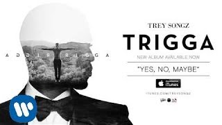 Trey Songz  Yes No Maybe Official Audio [upl. by Erret]