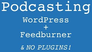 How to Podcast WordPress  FeedBurner  NO PLUGINS [upl. by Parcel795]