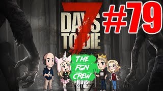 The FGN Crew Plays 7 Days to Die 79  12th Blood Moon [upl. by Elaen]