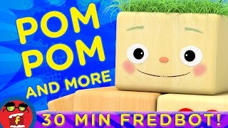 Pom Pom AND MORE  OVER 30 MINUTES Of Songs For Kids  Fredbot Nursery Rhymes and Stories for Kids [upl. by Iatnahs113]