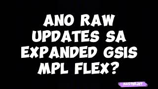 ANO RAW UPDATES SA EXPANDED GSIS MPL FLEX [upl. by Kampmann]