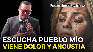 Escucha pueblo mío porque viene angustia  Pastor David Gutiérrez [upl. by Atnoled]