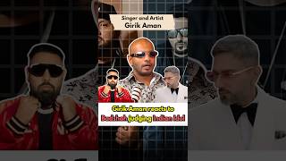 Girik Aman reacts to Badshah judging Indian Idol and his war of words with Yo Yo Honey Singh‼️ [upl. by Karim627]