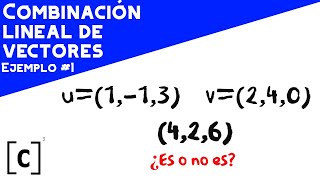 COMBINACIÓN LINEAL DE VECTORES EJEMPLO 1 EN R3 ÁLGEBRA LINEALCuentaConCharly [upl. by Elletsyrc541]