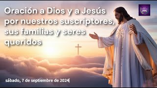 Oración Especial por Nuestros Suscriptores y sus Seres Queridos  sábado 7 de septiembre de 2024 [upl. by Reema]