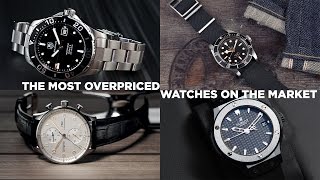 The Most Overpriced Watches On The Market [upl. by Ahsetra]