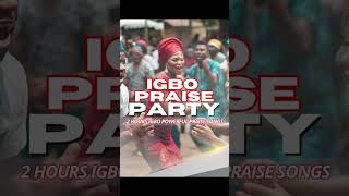 2 Hours Biggest Igbo Praise Songs Mix On YouTube [upl. by Onitnatsnoc]