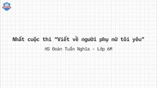 Nhất cuộc thi “Viết về người phụ nữ tôi yêu”  Đoàn Tuấn Nghĩa  6M [upl. by Lonni264]