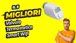 Miglior Valvola Termostatica Smart Wifi 2023 [upl. by Arej]